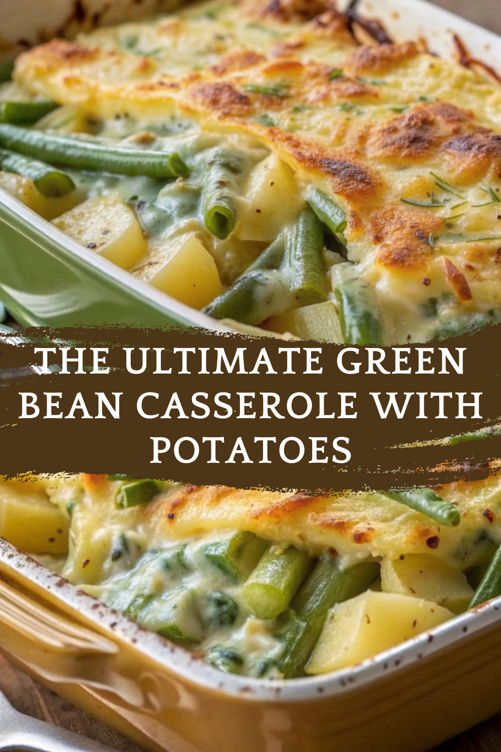 The Ultimate Green Bean Casserole with Potatoes | A Cheesy, Creamy Twist on a Classic Comfort Dish