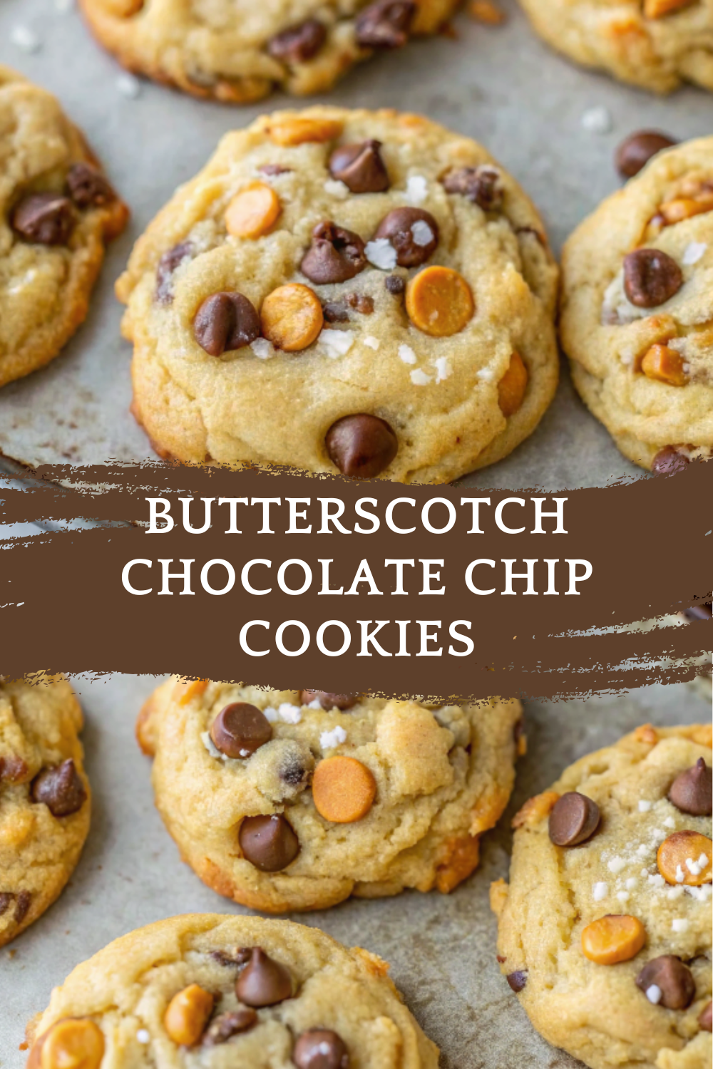 Best Ever Butterscotch Chocolate Chip Cookies (with Sea Salt)