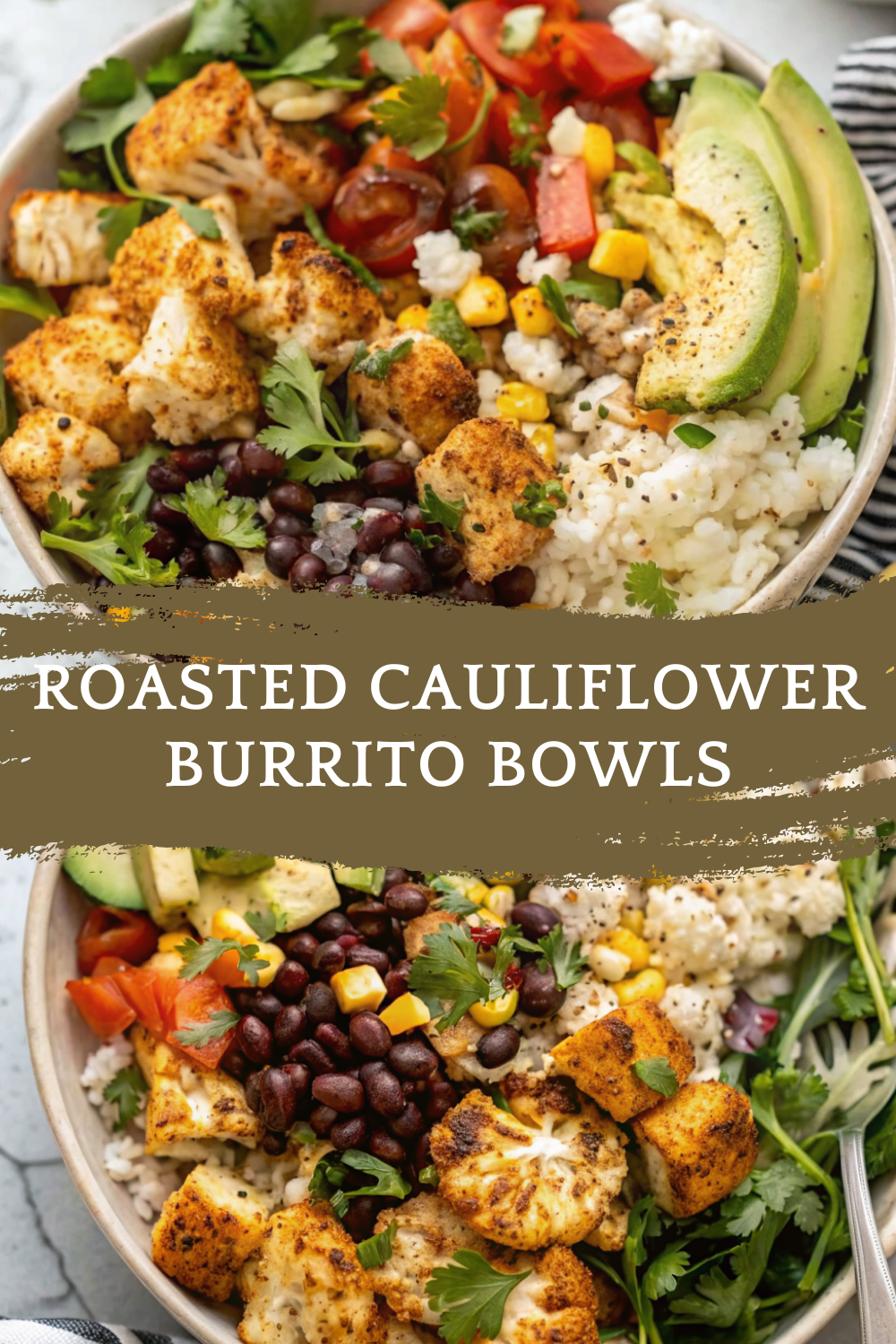 Roasted Cauliflower Burrito Bowls — Bold, Colorful, and Wholesome